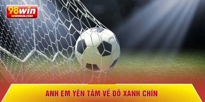 Anh em yên tâm về độ xanh chín